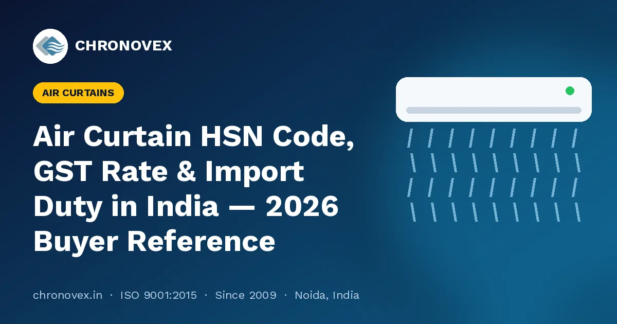 Air Curtain HSN Code, GST Rate & Import Duty in India — 2026 Buyer Reference