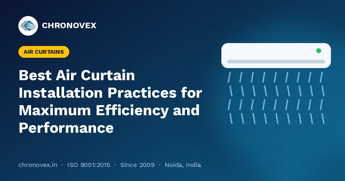 Best Air Curtain Installation Practices for Maximum Efficiency and Performance