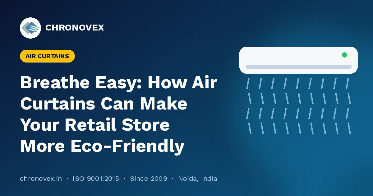 Breathe Easy: How Air Curtains Can Make Your Retail Store More Eco-Friendly