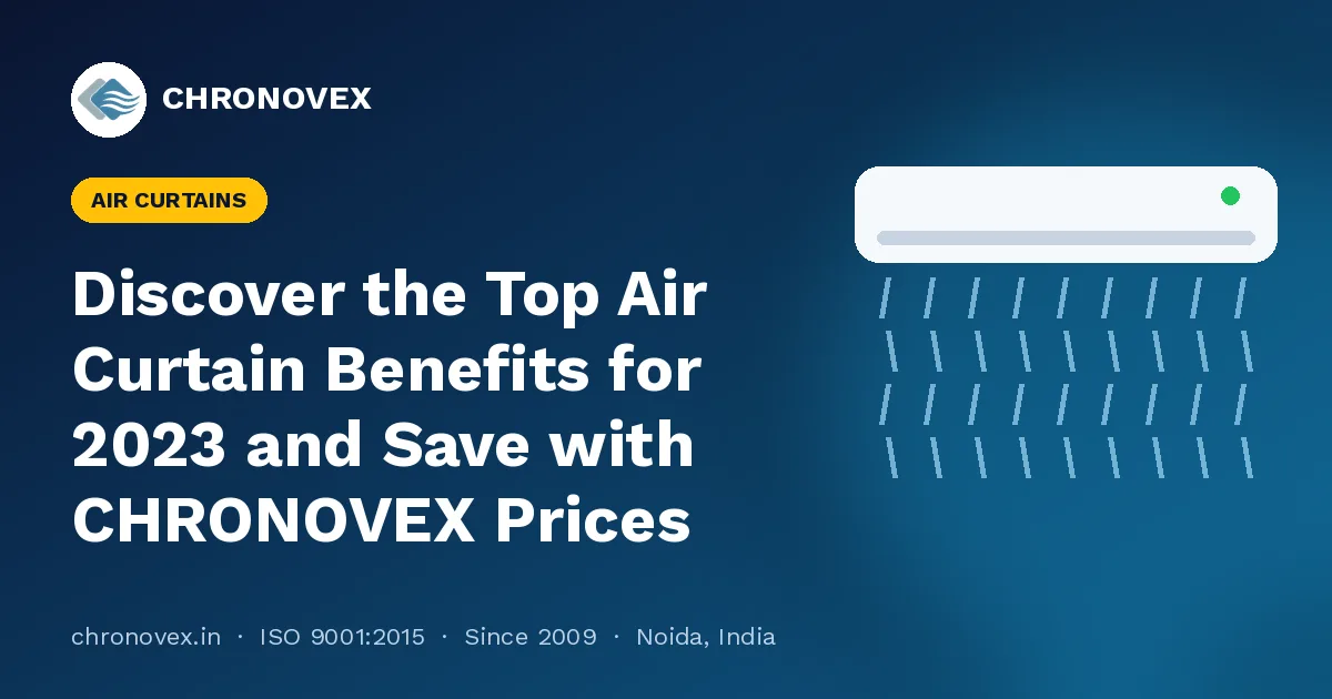 Discover the Top Air Curtain Benefits for 2023 and Save with CHRONOVEX Prices