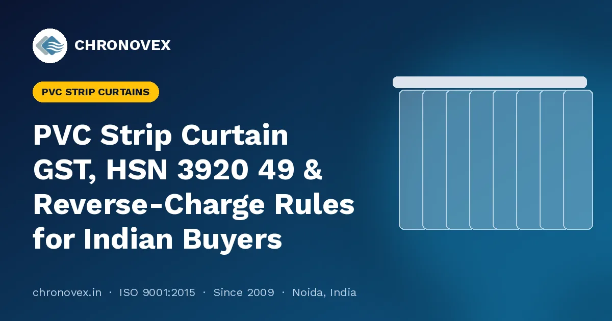 PVC Strip Curtain GST, HSN 3920 49 & Reverse-Charge Rules for Indian Buyers