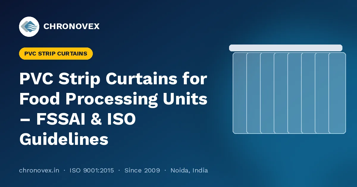 PVC Strip Curtains for Food Processing Units – FSSAI & ISO Guidelines