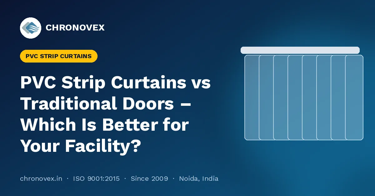 PVC Strip Curtains vs Traditional Doors – Which Is Better for Your Facility?
