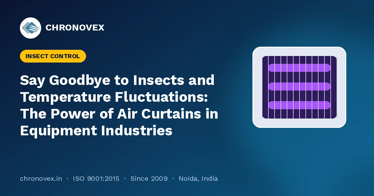 Say Goodbye to Insects and Temperature Fluctuations: The Power of Air Curtains in Equipment Industries