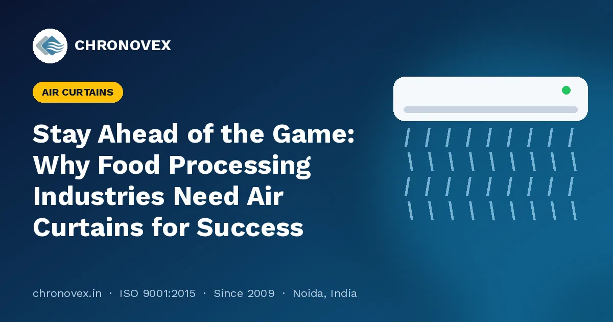 Stay Ahead of the Game: Why Food Processing Industries Need Air Curtains for Success